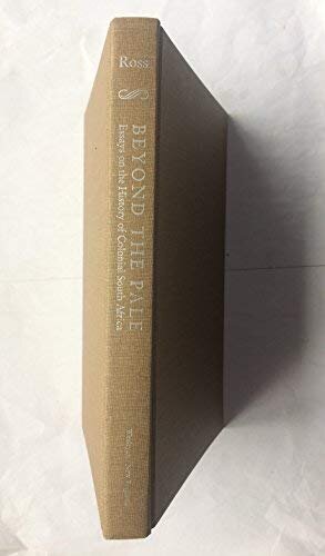 Beyond the pale: essays on the history of colonial South Africa