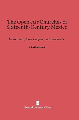 The open-air churches of sixteenth-century Mexico: atrios, posas, open chapels, and other studies