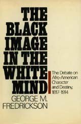The Black image in the white mind: the debate on Afro-American character and destiny, 1817-1914
