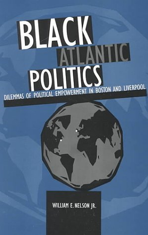 Black Atlantic Politics: Dilemmas of Political Empowerment in Boston and Liverpool