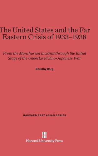 The United States and the Far Eastern crisis of 1933-1938: from the Manchurian incident through the initial stage of the undeclared Sino-Japanese war