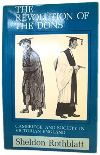 The revolution of the dons: Cambridge and society in Victorian England