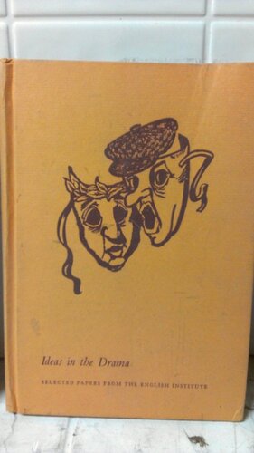 Ideas in the drama: selected papers from the English Institute