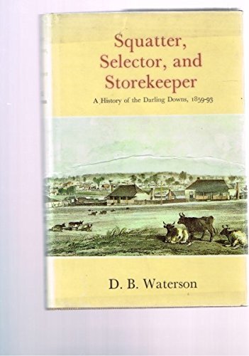 Squatter, selector and storekeeper: a history of the Darling Downs, 1859-93