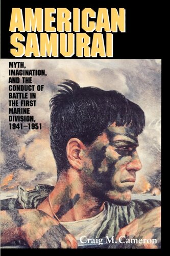 American samurai: myth, imagination, and the conduct of battle in the First Marine Division, 1941-1951