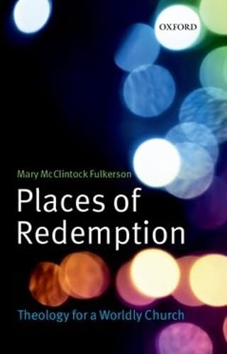 Places of redemption: theology for a worldly church