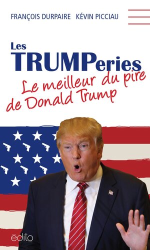Les Trumperies, le meilleur du pire de Donald Trump