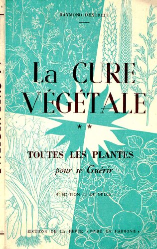 La cure végétale. Toutes les plantes pour se guérir