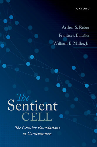 The Sentient Cell : The Cellular Foundations of Consciousness
