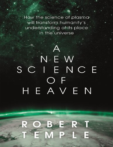 A New Science of Heaven: How the new science of plasma physics is shedding light on spiritual experience