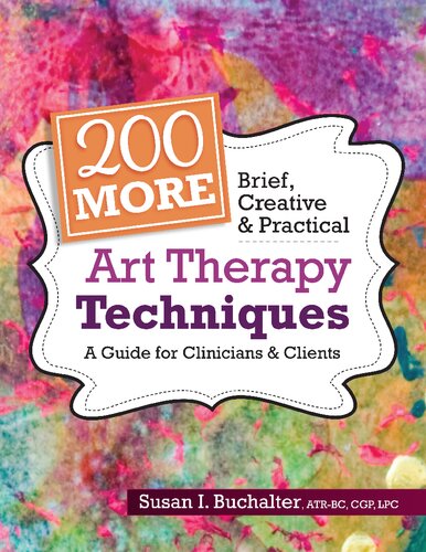 200 More Brief, Creative & Practical Art Therapy Techniques: A Guide for Clinicians & Clients
