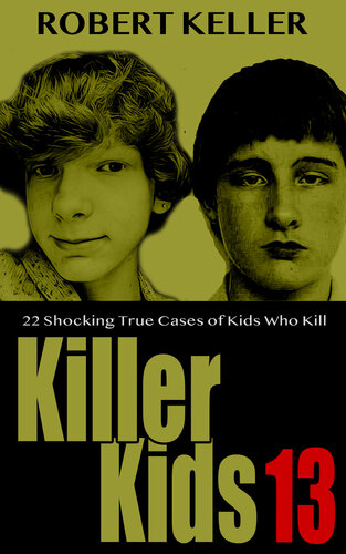 Killer Kids Volume 13: 22 Shocking True Crime Cases of Kids Who Kill
