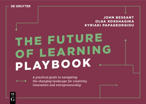 The Future of Learning Playbook: A practical guide to navigating the changing landscape for creativity, innovation and entrepreneurship