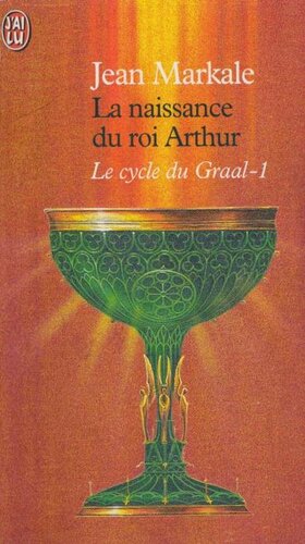 Le Cycle Du Graal - I - La Naissance Du Roi Arthur
