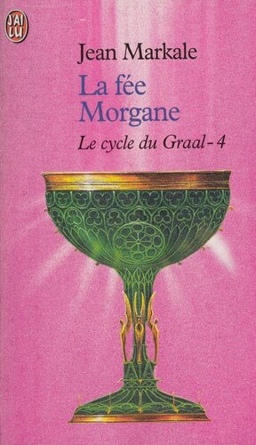 Le Cycle Du Graal - IV - La Fée Morgane