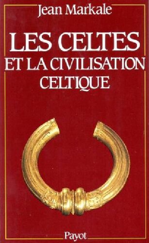 Les Celtes et la civilisation celtique. Mythe et histoire