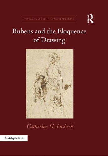 Rubens and the Eloquence of Drawing (Visual Culture in Early Modernity)