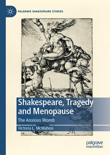 Shakespeare, Tragedy and Menopause : The Anxious Womb