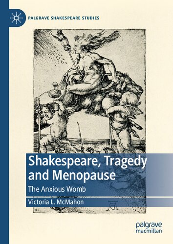 Shakespeare, Tragedy and Menopause : The Anxious Womb