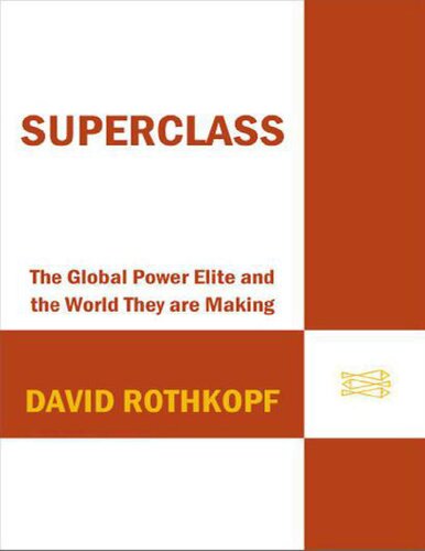 Superclass: The Global Power Elite and The World They Are Making