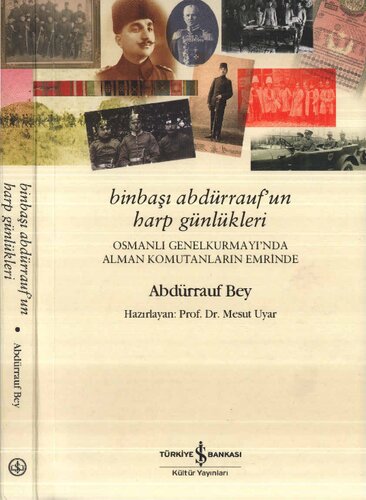 Binbaşı Abdürrauf'un Harp Günlükleri: Osmanlı Genelkurmayı'nda Alman Komutanların Emrinde Abdürrauf Bey