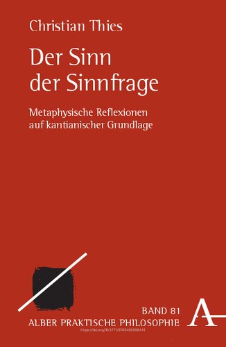 Der Sinn der Sinnfrage: Metaphysische Reflexionen auf kantianischer Grundlage