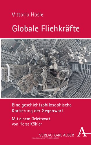Globale Fliehkrafte: Eine Geschichtsphilosophische Kartierung Der Gegenwart (German Edition)