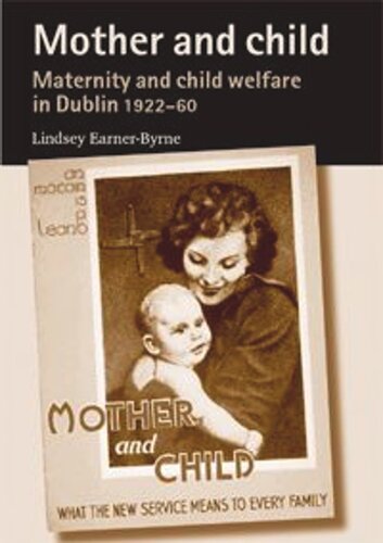 Mother and child: Maternity and child welfare in Dublin, 1922–60