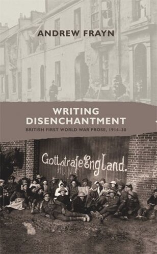 Writing disenchantment: British First World War prose, 1914–30