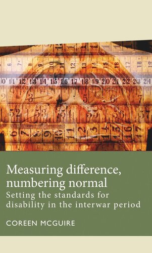 Measuring difference, numbering normal: Setting the standards for disability in the interwar period
