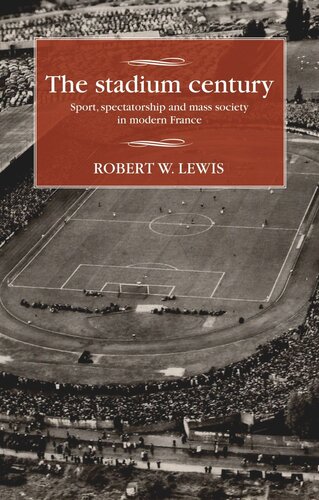 The stadium century: Sport, spectatorship and mass society in modern France
