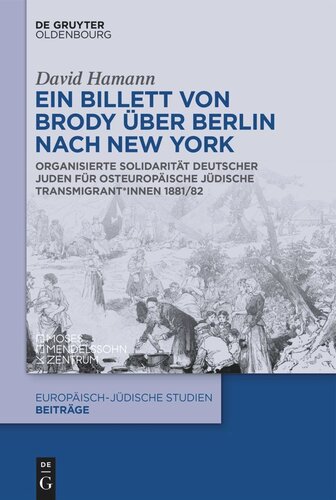 Ein Billett von Brody über Berlin nach New York: Organisierte Solidarität deutscher Juden für osteuropäische jüdische Transmigrant*innen 1881/82