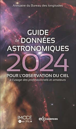 Guide de données astronomiques 2024: POUR L'OBSERVATION DU CIEL à l'usage des professionnels et amateurs
