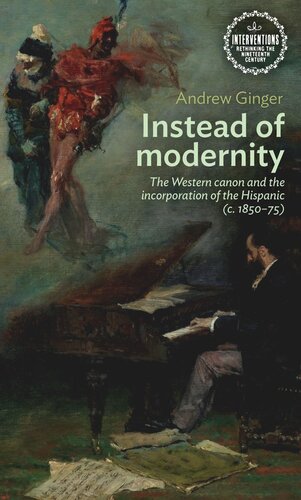 Instead of modernity: The Western canon and the incorporation of the Hispanic (c. 1850–75)