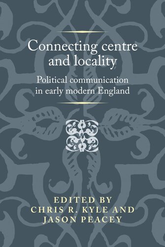 Connecting centre and locality: Political communication in early modern England