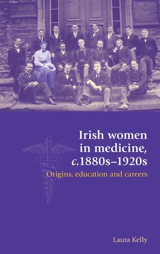 Irish women in medicine, c.1880s–1920s: Origins, education and careers