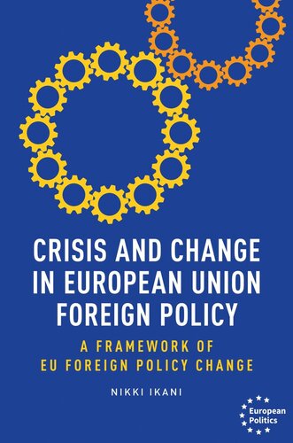Crisis and change in European Union foreign policy: A framework of EU foreign policy change