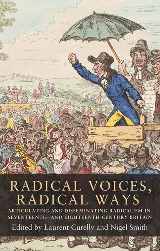 Radical voices, radical ways: Articulating and disseminating radicalism in seventeenth- and eighteenth-century Britain