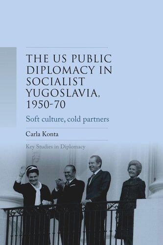 US public diplomacy in socialist Yugoslavia, 1950–70: Soft culture, cold partners