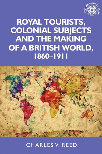Royal tourists, colonial subjects and the making of a British world, 1860–1911