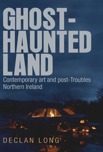 Ghost-haunted land: Contemporary art and post-Troubles Northern Ireland
