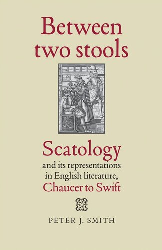 Between two stools: Scatology and its representations in English literature, Chaucer to Swift