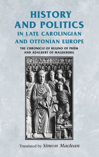 History and politics in late Carolingian and Ottonian Europe: The Chronicle of Regino of Prüm and Adalbert of Magdeburg