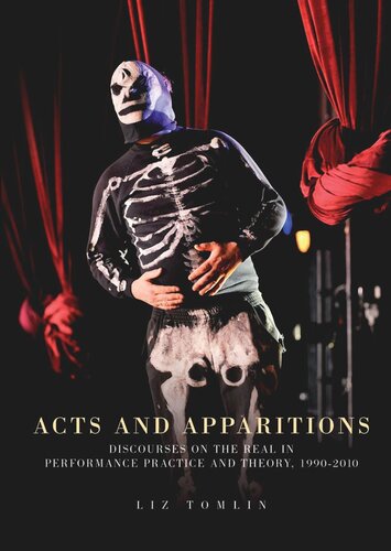 Acts and apparitions: Discourses on the real in performance practice and theory, 1990–2010