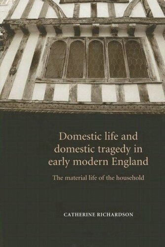 Domestic life and domestic tragedy in early modern England: The material life of the household