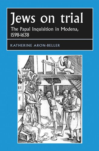 Jews on trial: The Papal Inquisition in Modena, 1598–1638