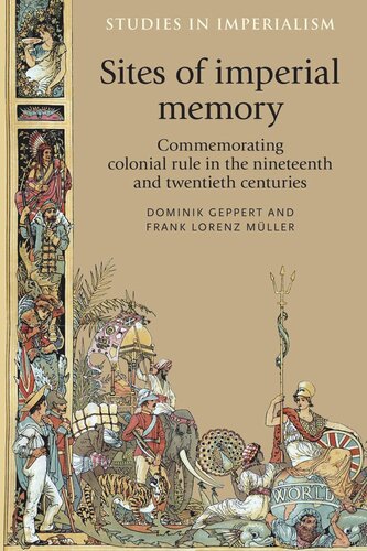 Sites of imperial memory: Commemorating colonial rule in the nineteenth and twentieth centuries