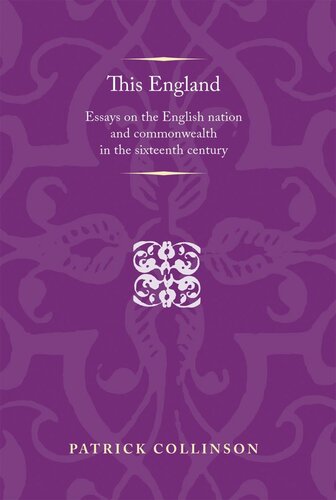 This England: Essays on the English nation and Commonwealth in the sixteenth century