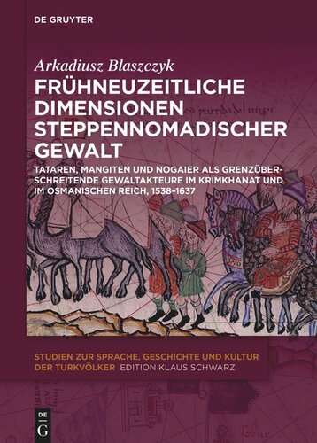 Frühneuzeitliche Dimensionen steppennomadischer Gewalt: Tataren, Mangiten und Nogaier als grenzüberschreitende Gewaltakteure im Krimkhanat und im Osmanischen Reich, 1538-1637
