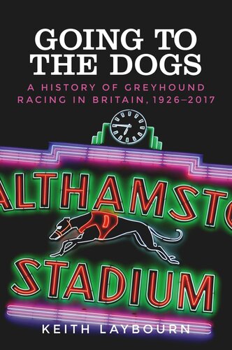 Going to the dogs: A history of greyhound racing in Britain, 1926-2017
